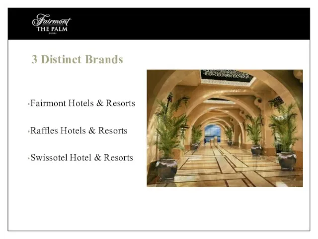 3 Distinct Brands Fairmont Hotels & Resorts Raffles Hotels & Resorts Swissotel Hotel & Resorts
