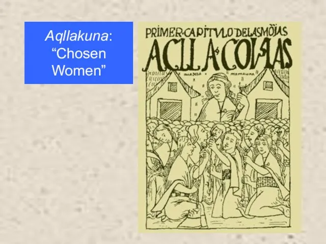 Aqllakuna: “Chosen Women”