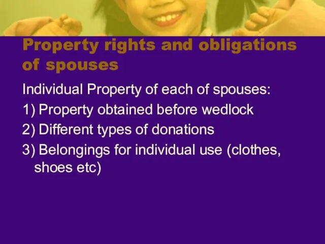 Property rights and obligations of spouses Individual Property of each of spouses: