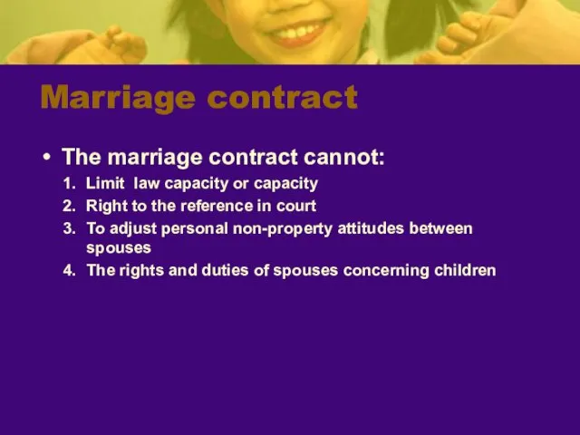 Marriage contract The marriage contract cannot: Limit law capacity or capacity Right