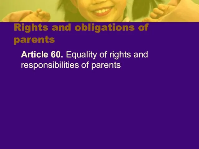 Rights and obligations of parents Article 60. Equality of rights and responsibilities of parents