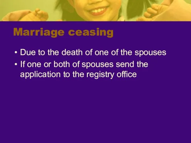 Marriage ceasing Due to the death of one of the spouses If