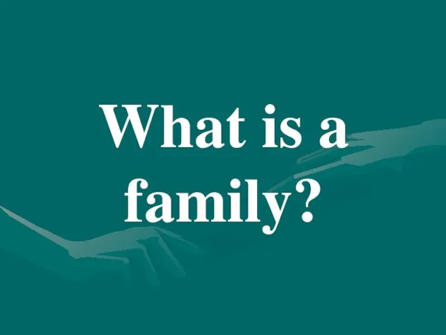 What is a family?