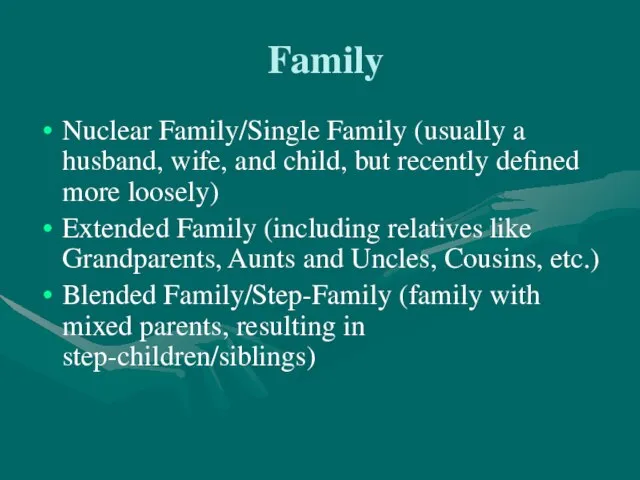 Family Nuclear Family/Single Family (usually a husband, wife, and child, but recently