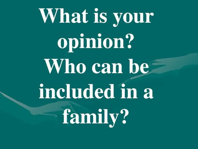 What is your opinion? Who can be included in a family?