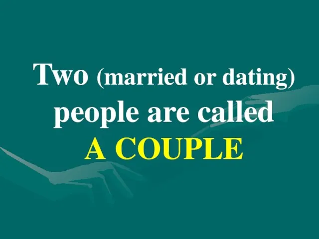 Two (married or dating) people are called A COUPLE