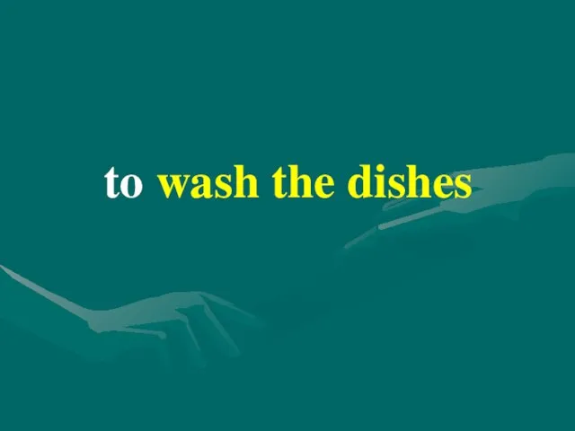 to wash the dishes