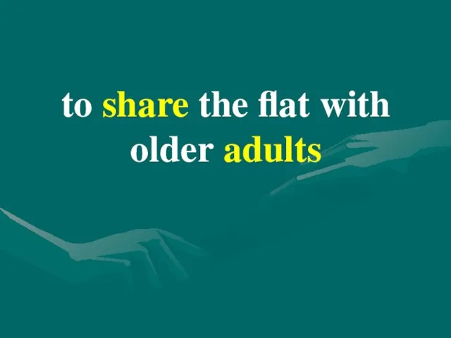 to share the flat with older adults