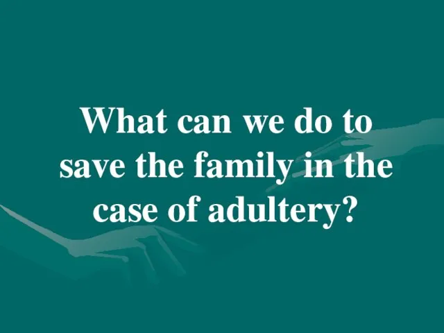 What can we do to save the family in the case of adultery?