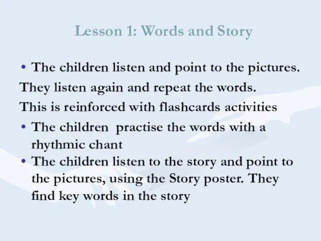 Lesson 1: Words and Story The children listen and point to the