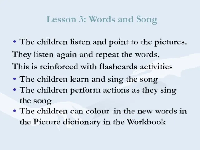 Lesson 3: Words and Song The children listen and point to the