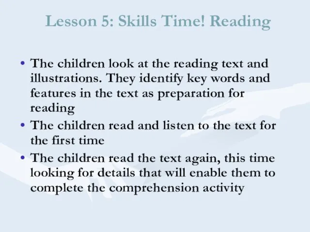 Lesson 5: Skills Time! Reading The children look at the reading text