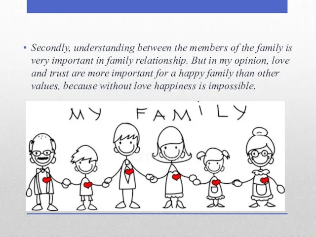 Secondly, understanding between the members of the family is very important in