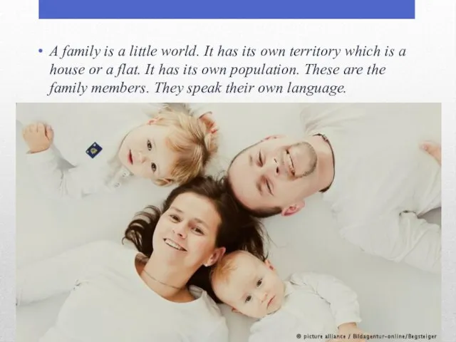 A family is a little world. It has its own territory which