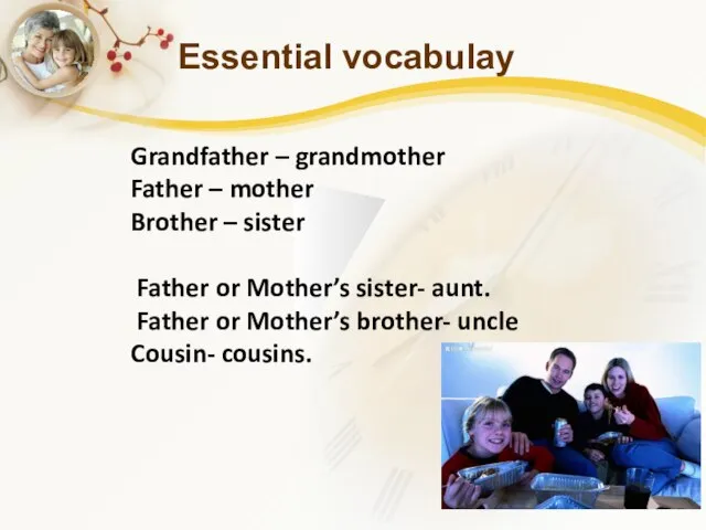 Essential vocabulay Grandfather – grandmother Father – mother Brother – sister Father