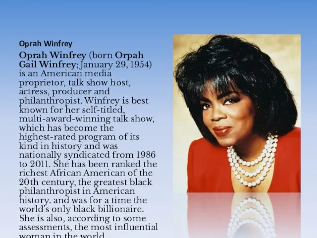 Oprah Winfrey Oprah Winfrey (born Orpah Gail Winfrey; January 29, 1954) is
