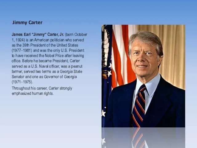 Jimmy Carter James Earl "Jimmy" Carter, Jr. (born October 1, 1924) is