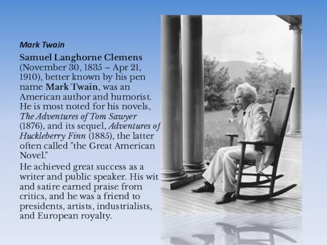 Mark Twain Samuel Langhorne Clemens (November 30, 1835 – Apr 21, 1910),