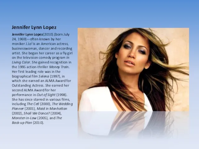 Jennifer Lynn Lopez Jennifer Lynn Lopez(2010).(born July 24, 1969)—often known by her