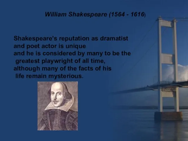 Shakespeare's reputation as dramatist and poet actor is unique and he is