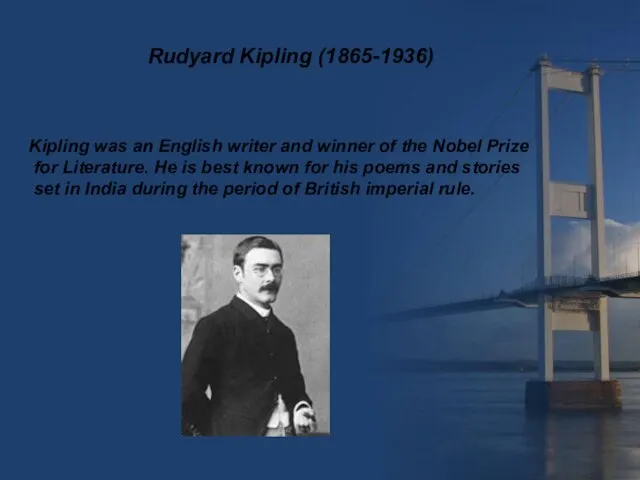 Rudyard Kipling (1865-1936) Kipling was an English writer and winner of the