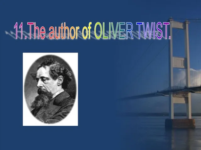 11.The author of OLIVER TWIST.