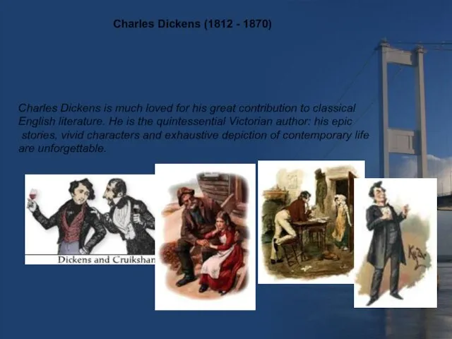 Charles Dickens (1812 - 1870) Charles Dickens is much loved for his