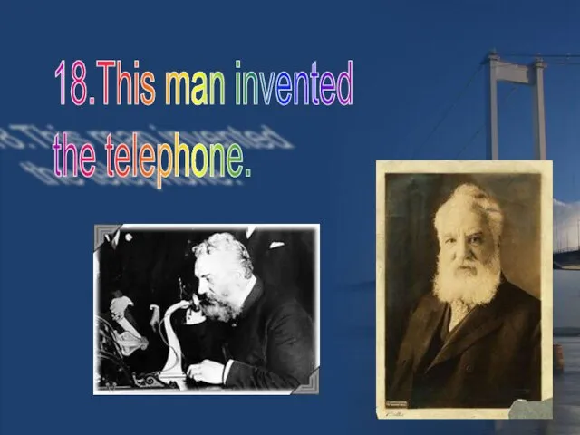 18.This man invented the telephone.