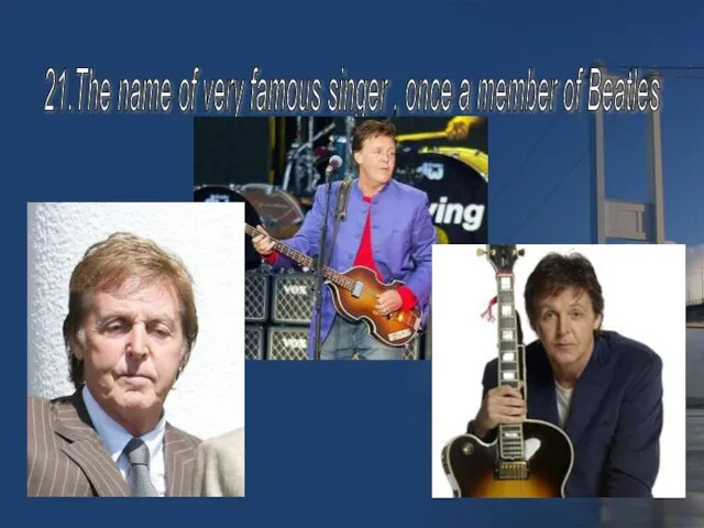 21.The name of very famous singer , once a member of Beatles
