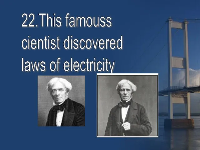 22.This famouss cientist discovered laws of electricity