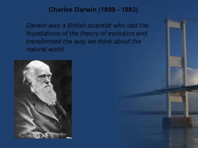 Darwin was a British scientist who laid the foundations of the theory