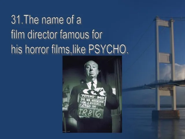 31.The name of a film director famous for his horror films,like PSYCHO.