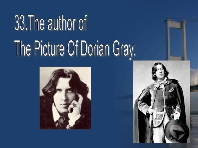 33.The author of The Picture Of Dorian Gray.