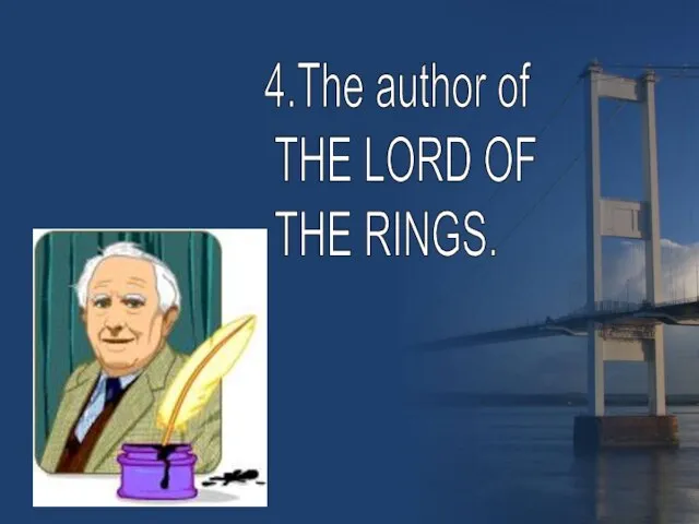 4.The author of THE LORD OF THE RINGS.