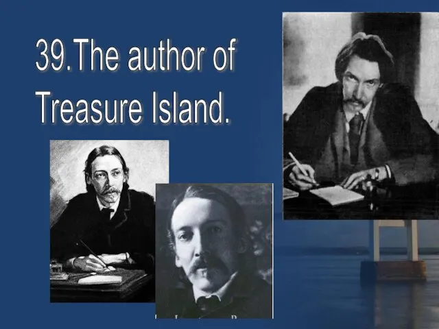 39.The author of Treasure Island.