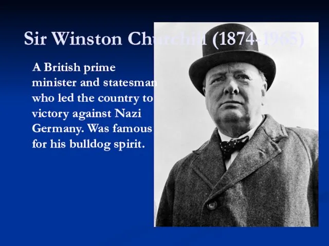 Sir Winston Churchill (1874-1965) A British prime minister and statesman who led