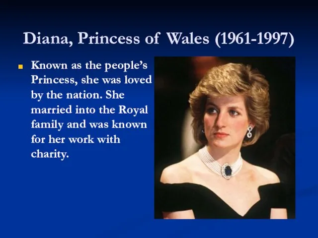 Diana, Princess of Wales (1961-1997) Known as the people’s Princess, she was