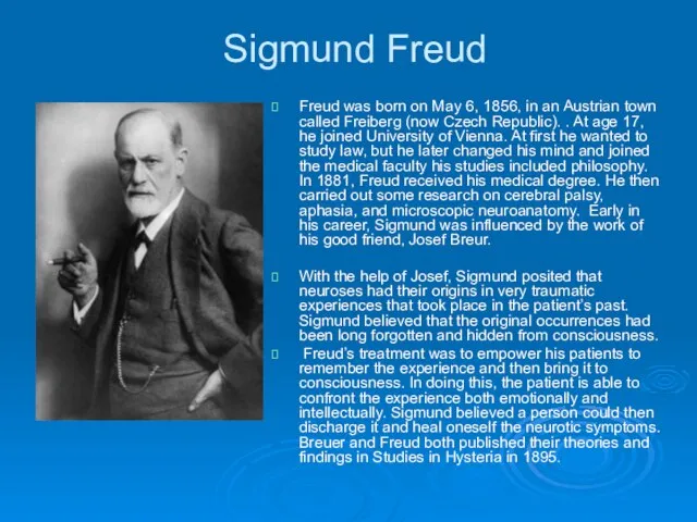 Sigmund Freud Freud was born on May 6, 1856, in an Austrian