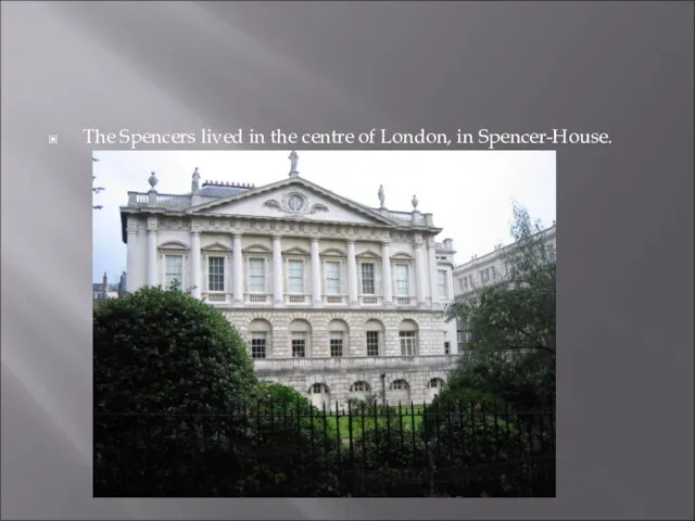 The Spencers lived in the centre of London, in Spencer-House.