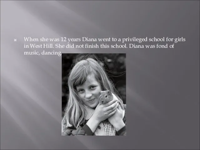 When she was 12 years Diana went to a privileged school for