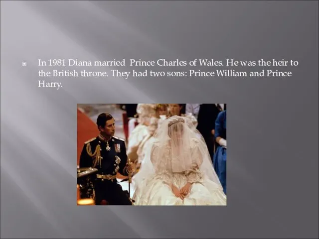 In 1981 Diana married Prince Charles of Wales. He was the heir