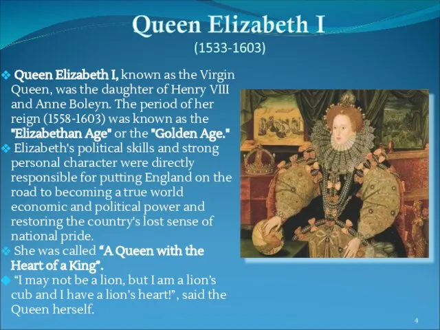 Queen Elizabeth I, known as the Virgin Queen, was the daughter of