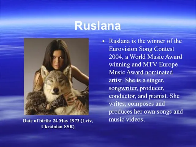 Ruslana Ruslana is the winner of the Eurovision Song Contest 2004, a