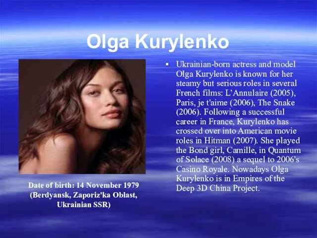 Olga Kurylenko Ukrainian-born actress and model Olga Kurylenko is known for her