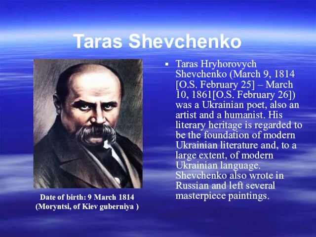 Taras Shevchenko Taras Hryhorovych Shevchenko (March 9, 1814 [O.S. February 25] –