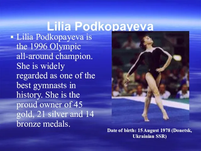 Lilia Podkopayeva Lilia Podkopayeva is the 1996 Olympic all-around champion. She is