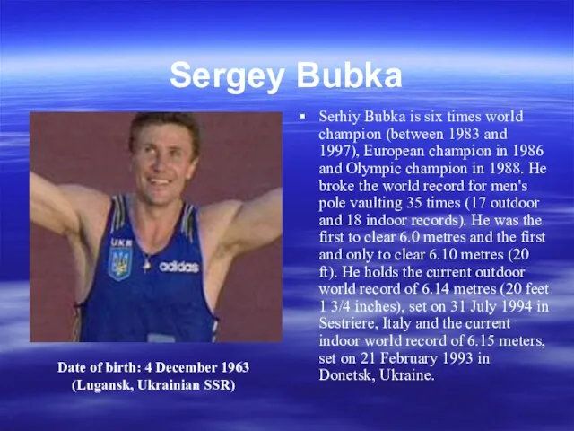 Sergey Bubka Serhiy Bubka is six times world champion (between 1983 and