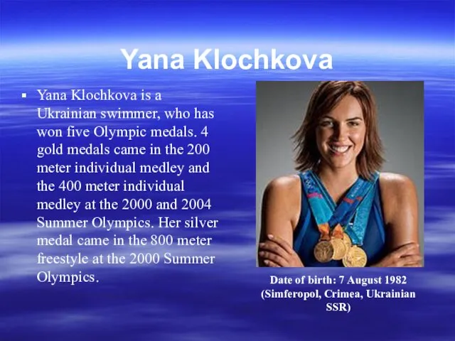 Yana Klochkova Yana Klochkova is a Ukrainian swimmer, who has won five