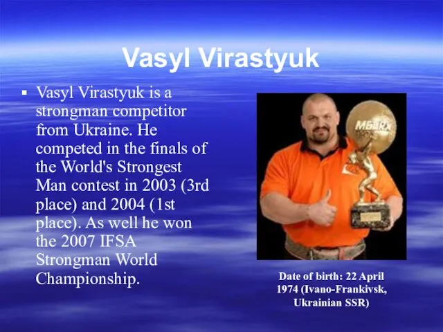 Vasyl Virastyuk Vasyl Virastyuk is a strongman competitor from Ukraine. He competed