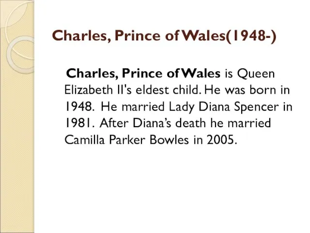 Charles, Prince of Wales(1948-) Charles, Prince of Wales is Queen Elizabeth II's